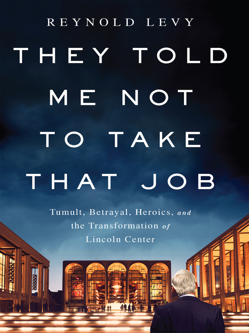 Title details for They Told Me Not to Take that Job by Reynold Levy - Available